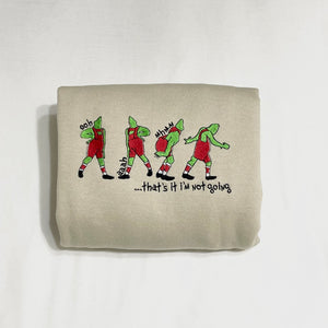 Grinch "That's It I'm Not Going" Sweatshirt